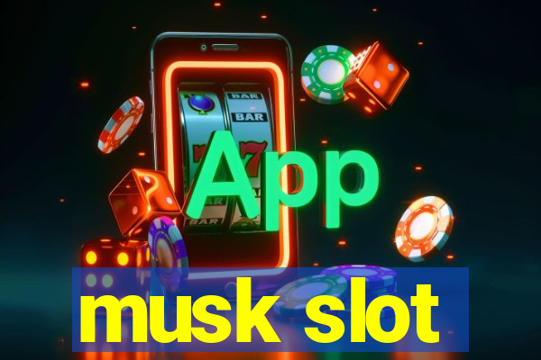 musk slot