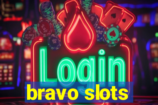 bravo slots