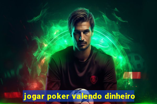 jogar poker valendo dinheiro