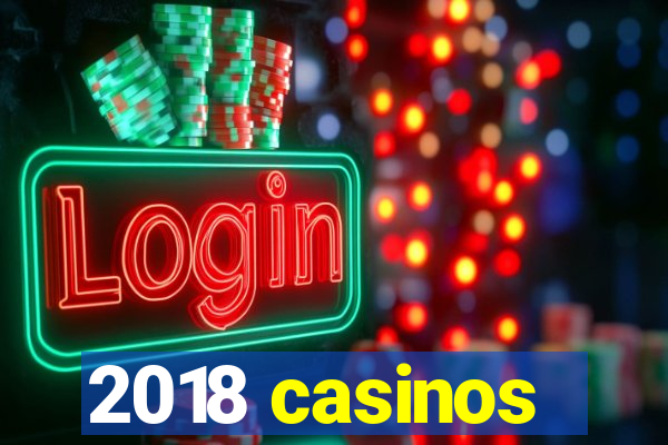 2018 casinos