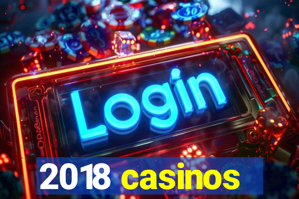 2018 casinos