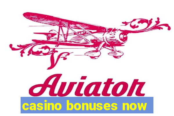 casino bonuses now