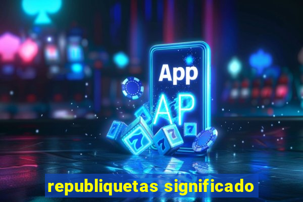 republiquetas significado