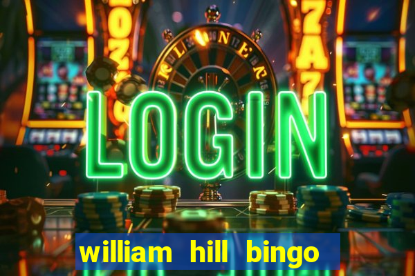 william hill bingo refer a friend