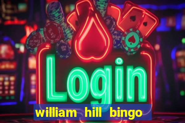 william hill bingo refer a friend