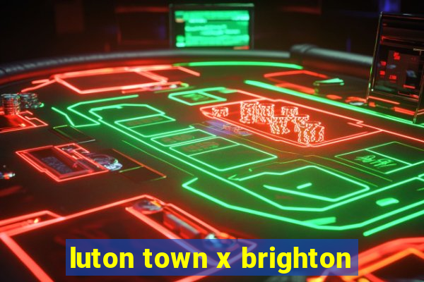 luton town x brighton