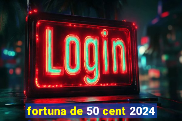 fortuna de 50 cent 2024