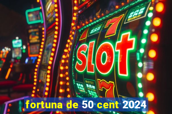 fortuna de 50 cent 2024