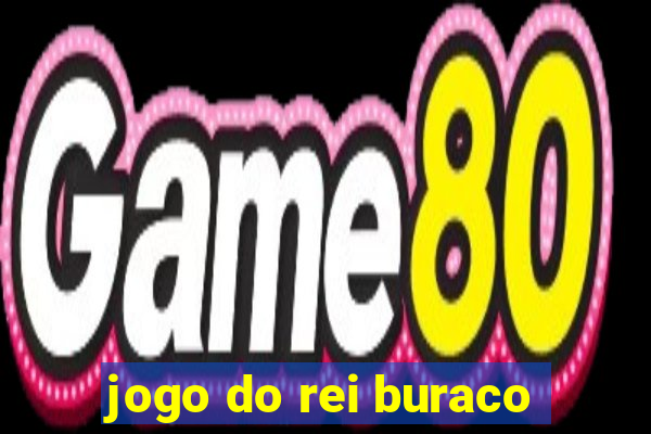 jogo do rei buraco