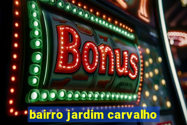 bairro jardim carvalho