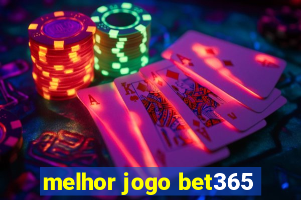 melhor jogo bet365