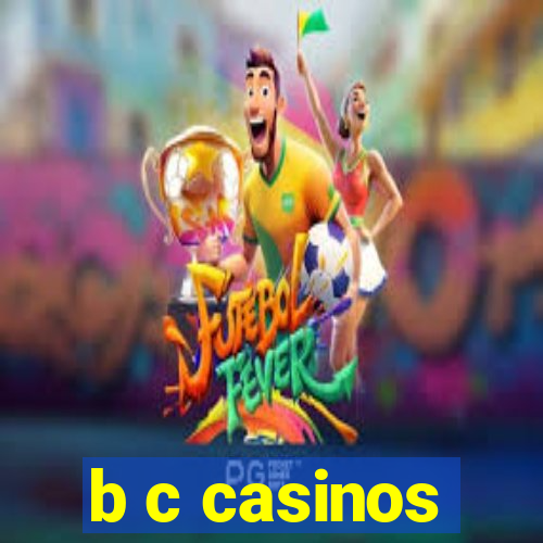 b c casinos