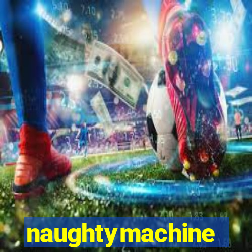 naughtymachine