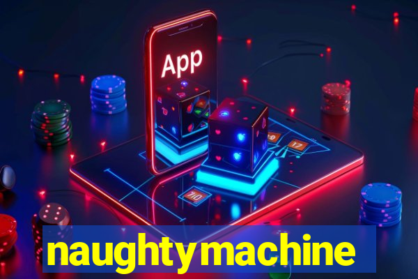 naughtymachine