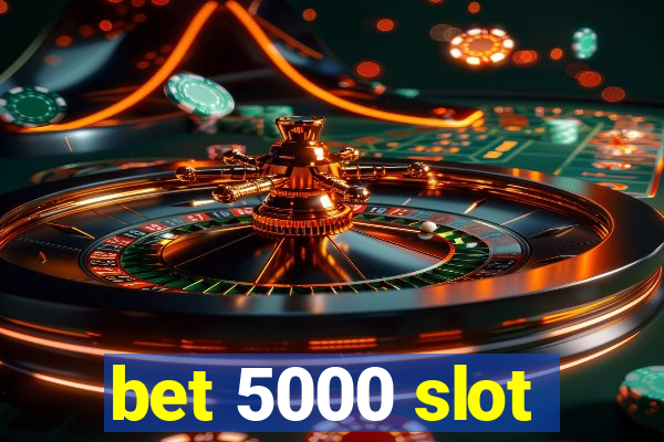 bet 5000 slot