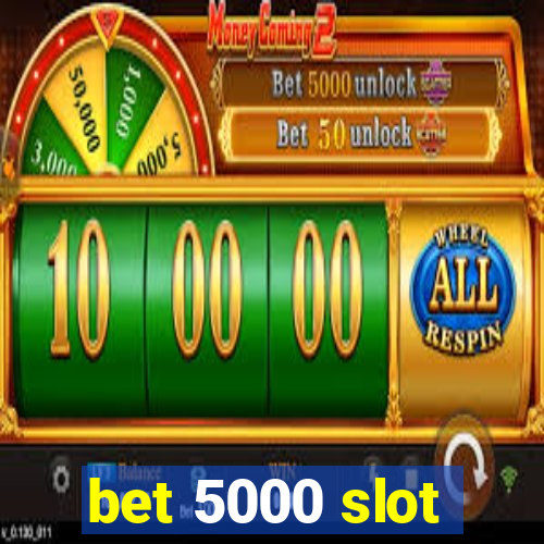 bet 5000 slot