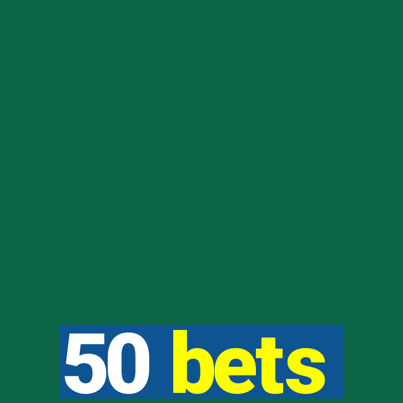 50 bets