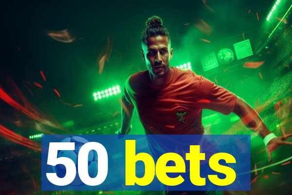 50 bets