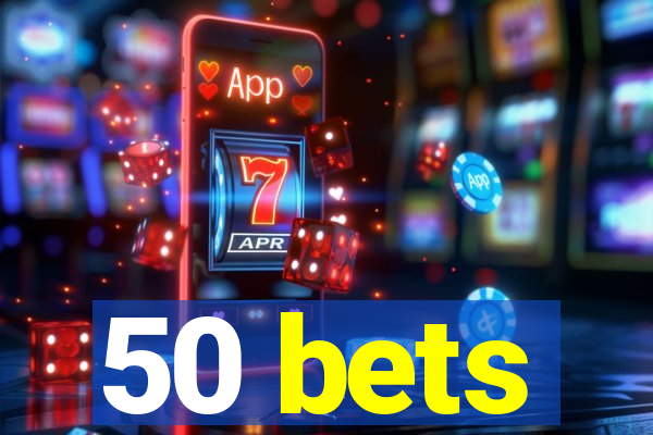 50 bets