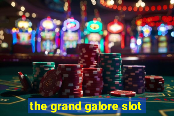 the grand galore slot