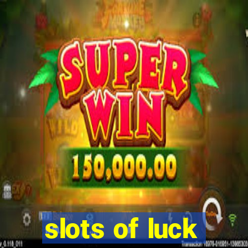 slots of luck