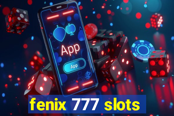 fenix 777 slots