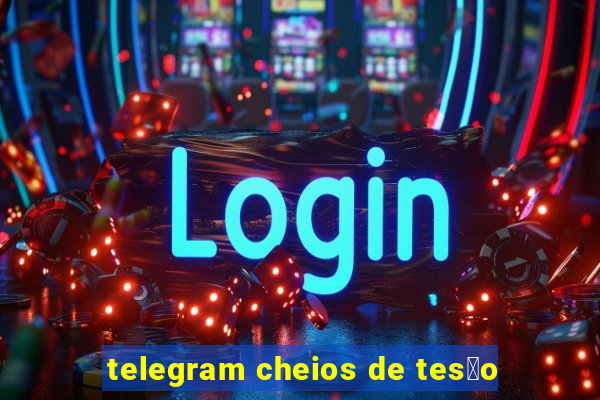 telegram cheios de tes茫o