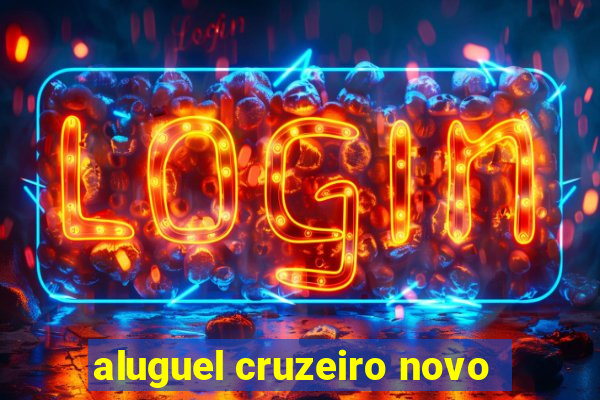 aluguel cruzeiro novo