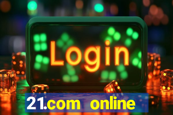 21.com online casino bonus