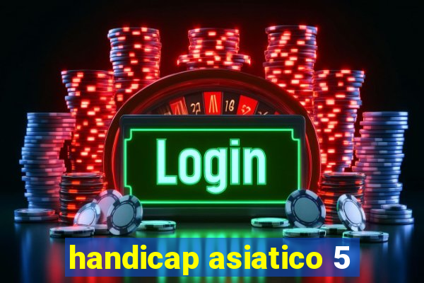 handicap asiatico 5