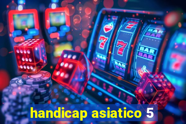 handicap asiatico 5