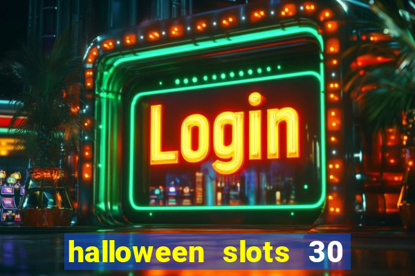 halloween slots 30 linhas dinheiro infinito