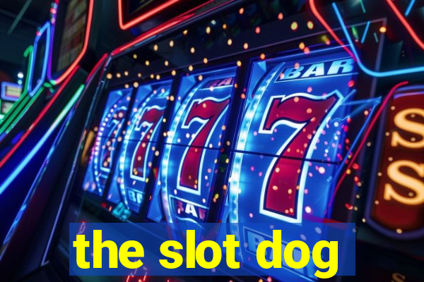 the slot dog