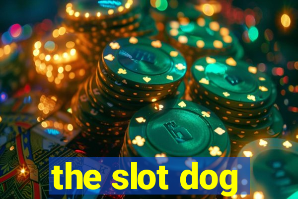 the slot dog