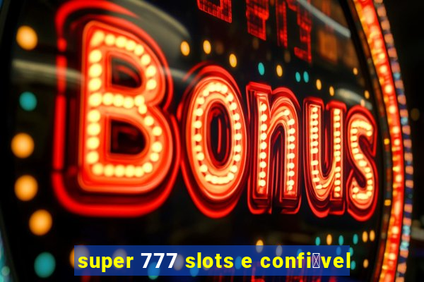 super 777 slots e confi谩vel