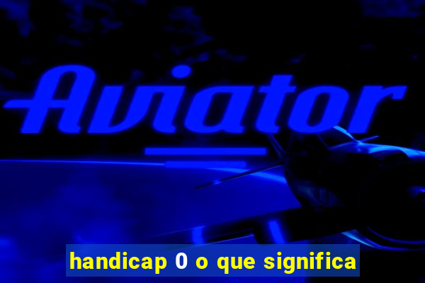 handicap 0 o que significa