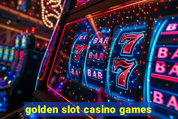 golden slot casino games