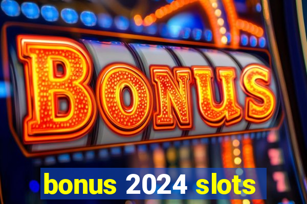 bonus 2024 slots