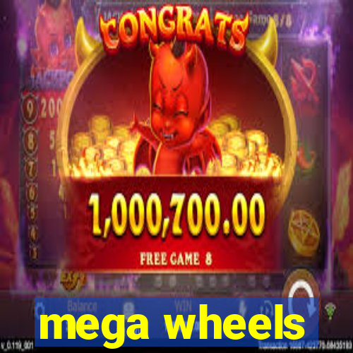 mega wheels