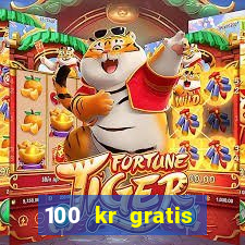 100 kr gratis casino uten innskudd