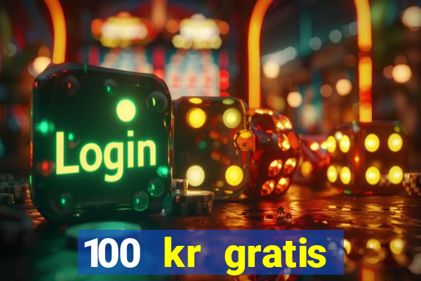 100 kr gratis casino uten innskudd