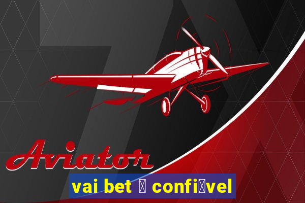 vai bet 茅 confi谩vel