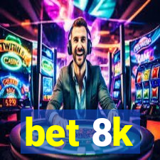 bet 8k