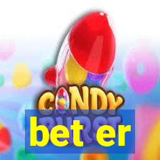 bet er