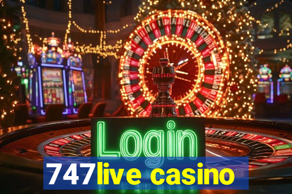 747live casino