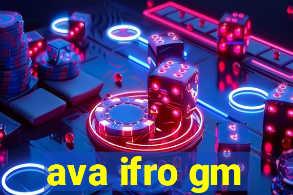 ava ifro gm