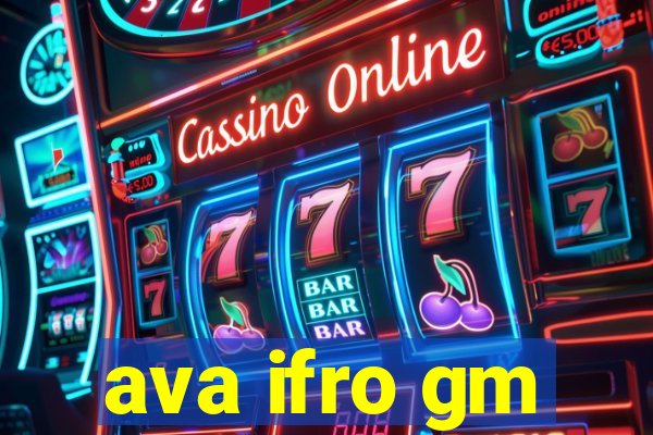 ava ifro gm