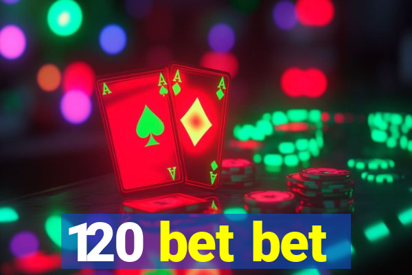 120 bet bet