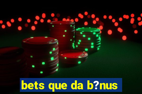 bets que da b?nus