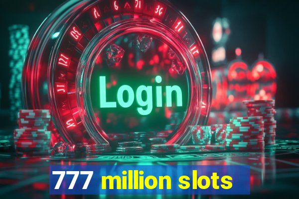 777 million slots